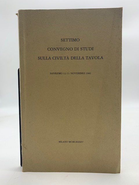 Settimo convegno di studi sulla civiltà della tavola. Sanremo 12-13 novembre 1982.